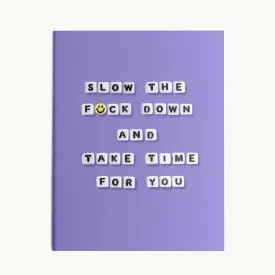 Slow The F*ck Down And Take Time For You Card